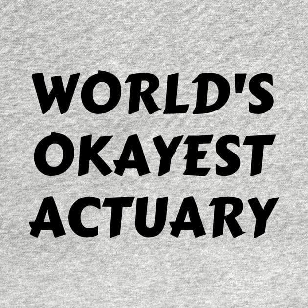 Worlds okayest actuary by Word and Saying